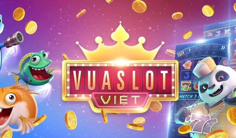 Vua Slot Việt – Bá chủ của dòng game slot bắn cá đổi thưởng