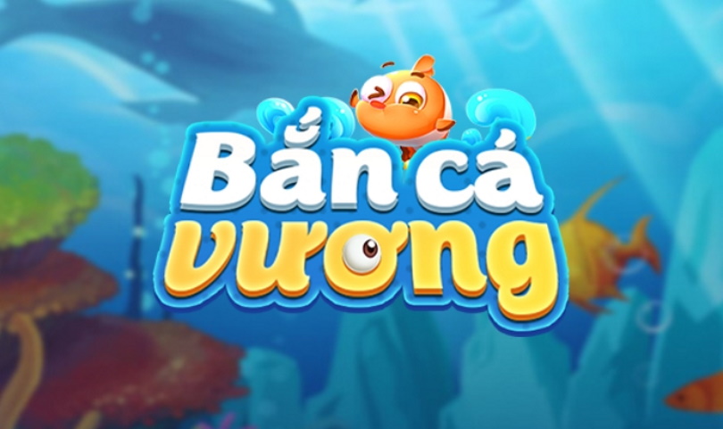 Bắn Cá Vương – Game bắn cá ăn xu phù hợp mọi lứa tuổi